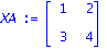 XA := matrix([[1, 2], [3, 4]])