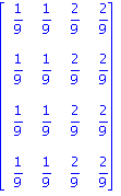 matrix([[1/9, 1/9, 2/9, 2/9], [1/9, 1/9, 2/9, 2/9], [1/9, 1/9, 2/9, 2/9], [1/9, 1/9, 2/9, 2/9]])