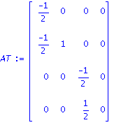 AT := matrix([[(-1)/2, 0, 0, 0], [(-1)/2, 1, 0, 0], [0, 0, (-1)/2, 0], [0, 0, 1/2, 0]])