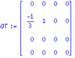 OT := matrix([[0, 0, 0, 0], [(-1)/3, 1, 0, 0], [0, 0, 0, 0], [0, 0, 0, 0]])