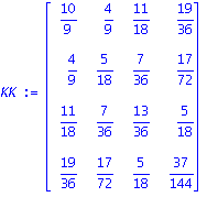 KK := matrix([[10/9, 4/9, 11/18, 19/36], [4/9, 5/18, 7/36, 17/72], [11/18, 7/36, 13/36, 5/18], [19/36, 17/72, 5/18, 37/144]])