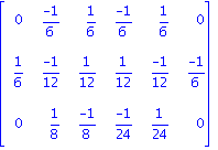 matrix([[0, (-1)/6, 1/6, (-1)/6, 1/6, 0], [1/6, (-1)/12, 1/12, 1/12, (-1)/12, (-1)/6], [0, 1/8, (-1)/8, (-1)/24, 1/24, 0]])