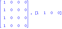 matrix([[1, 0, 0, 0], [1, 0, 0, 0], [1, 0, 0, 0], [1, 0, 0, 0]]), matrix([[1, 1, 0, 0]])