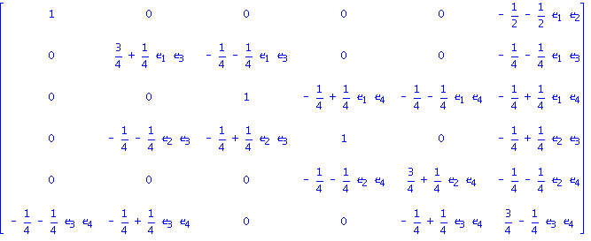 matrix([[1, 0, 0, 0, 0, -1/2-1/2*e[1]*e[2]], [0, 3/4+1/4*e[1]*e[3], -1/4-1/4*e[1]*e[3], 0, 0, -1/4-1/4*e[1]*e[3]], [0, 0, 1, -1/4+1/4*e[1]*e[4], -1/4-1/4*e[1]*e[4], -1/4+1/4*e[1]*e[4]], [0, -1/4-1/4*e...