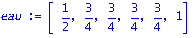 eau := vector([1/2, 3/4, 3/4, 3/4, 3/4, 1])