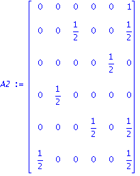 A2 := matrix([[0, 0, 0, 0, 0, 1], [0, 0, 1/2, 0, 0, 1/2], [0, 0, 0, 0, 1/2, 0], [0, 1/2, 0, 0, 0, 0], [0, 0, 0, 1/2, 0, 1/2], [1/2, 0, 0, 0, 0, 1/2]])