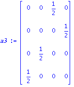 a3 := matrix([[0, 0, 1/2, 0], [0, 0, 0, 1/2], [0, 1/2, 0, 0], [1/2, 0, 0, 0]])