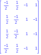 matrix([[(-1)/2, 1/2, -1, 1], [1/2, (-1)/2, 1, -1], [1/2, (-1)/2, 1, -1], [(-1)/2, 1/2, -1, 1]])