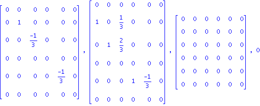 Matrix([[0, 0, 0, 0, 0, 0], [0, 1, 0, 0, 0, 0], [0, 0, (-1)/3, 0, 0, 0], [0, 0, 0, 0, 0, 0], [0, 0, 0, 0, (-1)/3, 0], [0, 0, 0, 0, 0, 0]]), Matrix([[0, 0, 0, 0, 0, 0], [1, 0, 1/3, 0, 0, 0], [0, 1, 2/3...