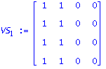 VS[1] := matrix([[1, 1, 0, 0], [1, 1, 0, 0], [1, 1, 0, 0], [1, 1, 0, 0]])
