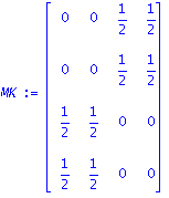 MK := matrix([[0, 0, 1/2, 1/2], [0, 0, 1/2, 1/2], [1/2, 1/2, 0, 0], [1/2, 1/2, 0, 0]])