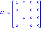 OB := matrix([[1, 0, 0, 0], [0, 1, 0, 0], [1, 0, 0, 0], [0, 1, 0, 0]])