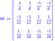 KK := matrix([[1/6, 1/6, (-1)/6, (-1)/6], [(-1)/12, (-1)/12, 1/12, 1/12], [1/24, 1/24, (-1)/24, (-1)/24]])